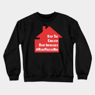 Stop The Endless Rent Increases - Rent Freeze Now Crewneck Sweatshirt